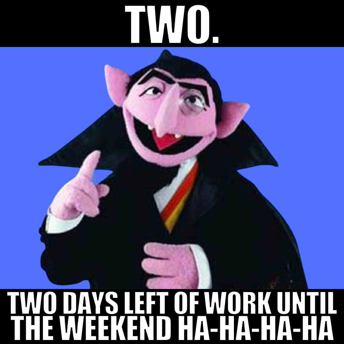 thursday work meme motivation A purple puppet vampire joyfully announces 'Two,' reminding us it's Thursday with two days left until the weekend, as he chuckles, 'Ha-ha-ha-ha!'