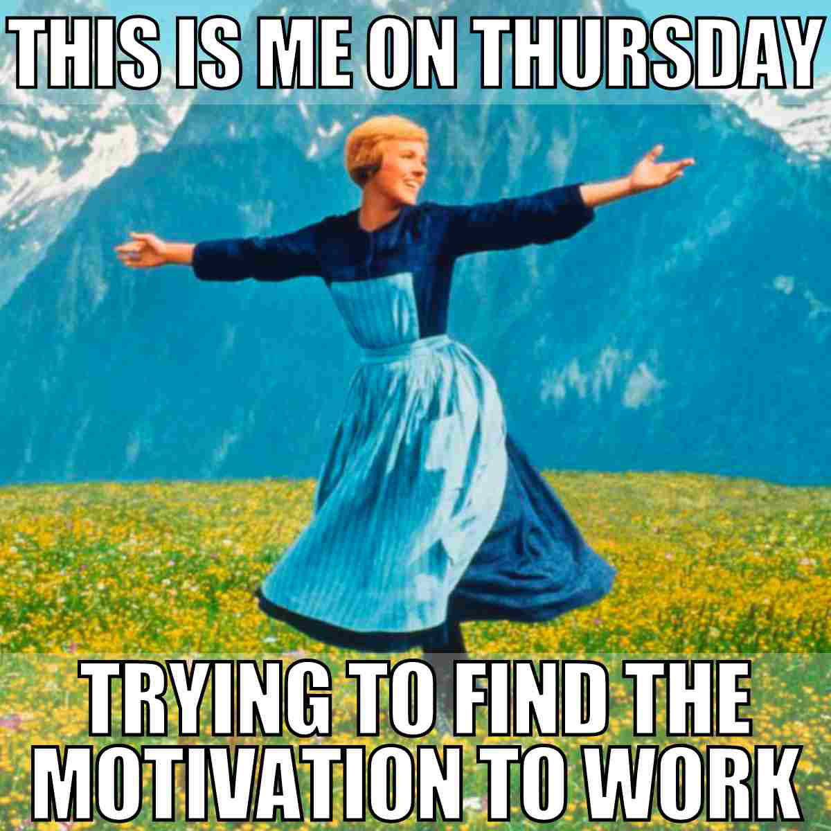 thursday work motivation meme A person spinning joyfully in a field with mountains behind, captioned 'This is me on Thursday trying to find the motivation to work,' capturing that awkward phase between Monday blues and Friday energy.