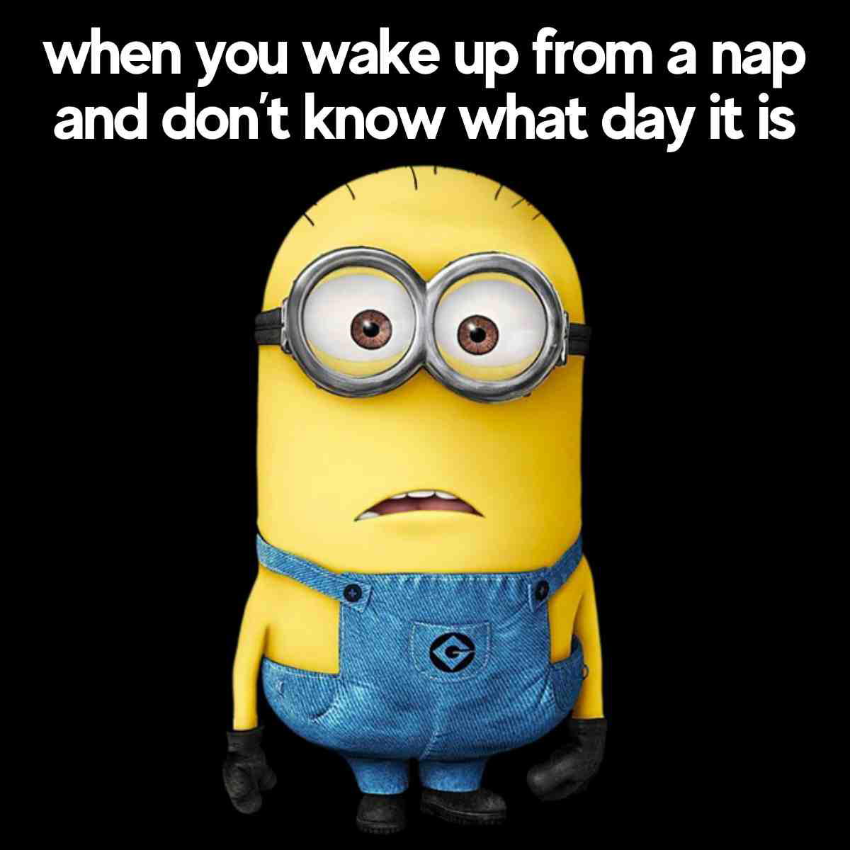 when you wake up from a nap meme A meme featuring a Minion looking confused with text that reads, 'when you wake up from a nap and don’t know what day it is.'