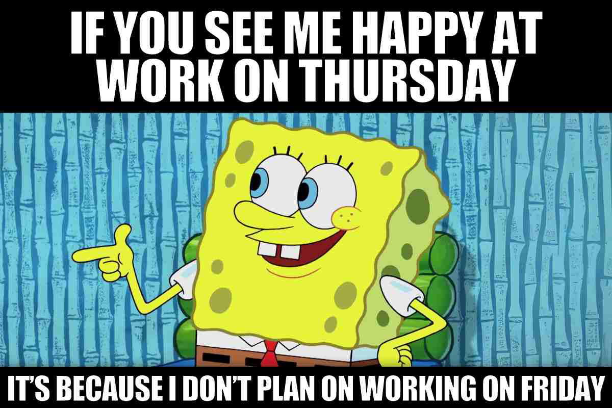 work on thursday meme A cheeky cartoon character grins and points, surrounded by the text: 'If you see me happy at work on Thursday, it's because I don't plan on working on Friday.' A classic Thursday meme about sneaky pre-Friday excitement.