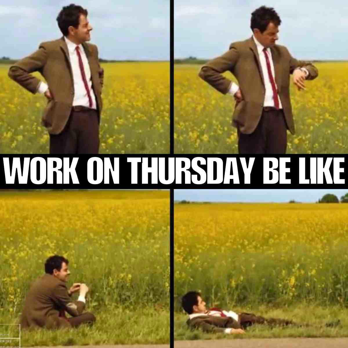 work thursday meme funny A four-panel meme showing a man in a suit impatiently checking his watch and then relaxing in a field, captioned 'Work on Thursday be like,' humorously symbolizing the midweek slump with Thursday memes.