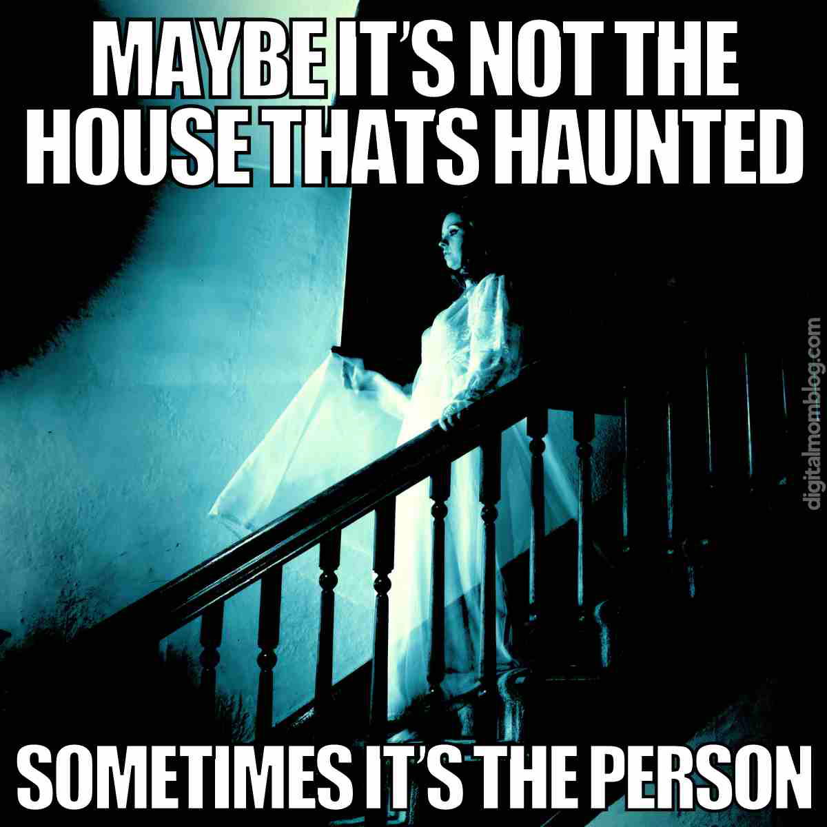 haunted meme ghost A ghostly figure descends a staircase with the meme text: 'Maybe it's not the house that's haunted, sometimes it's the person.' Humorously suggesting people might be spookier than ghosts themselves.