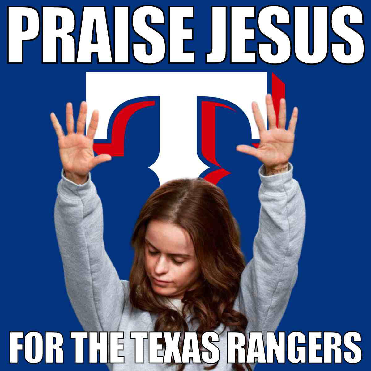 texas rangers fans meme Texas Rangers meme featuring a woman raising her hands in praise with the text 'PRAISE JESUS FOR THE TEXAS RANGERS' against a backdrop of the team's logo, humorously celebrating Texas baseball fandom.