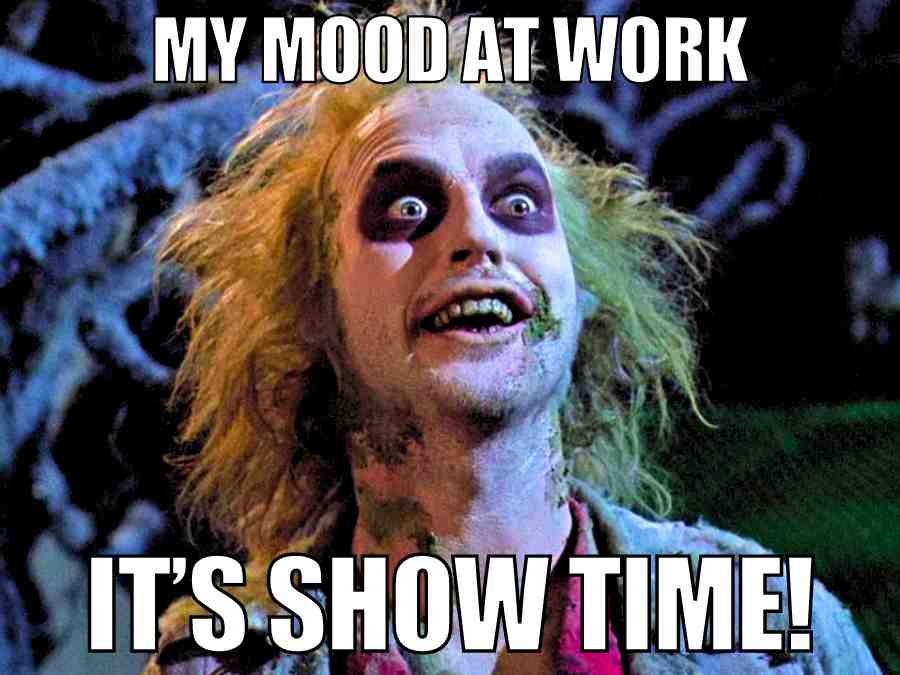 work meme funny Meme of a wild-haired, eccentric character captioned with 'My Mood at Work: It's Show Time!' humorously reflecting chaotic work energy.