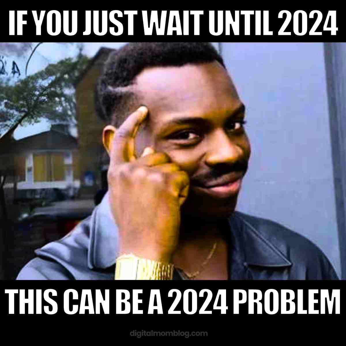 2024 problem meme 1 if you just wait until 2024 this can be a 2024 problem