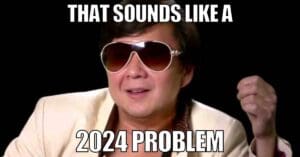 funny memes that say that sounds like a 2024 problem