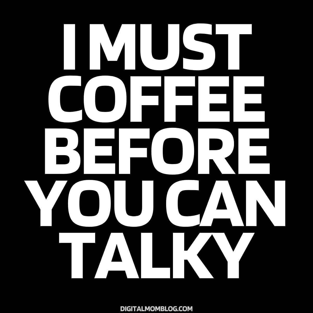 monday work coffee meme Meme with bold text saying 'I MUST COFFEE BEFORE YOU CAN TALKY,' capturing Monday morning humor and caffeine dependency.