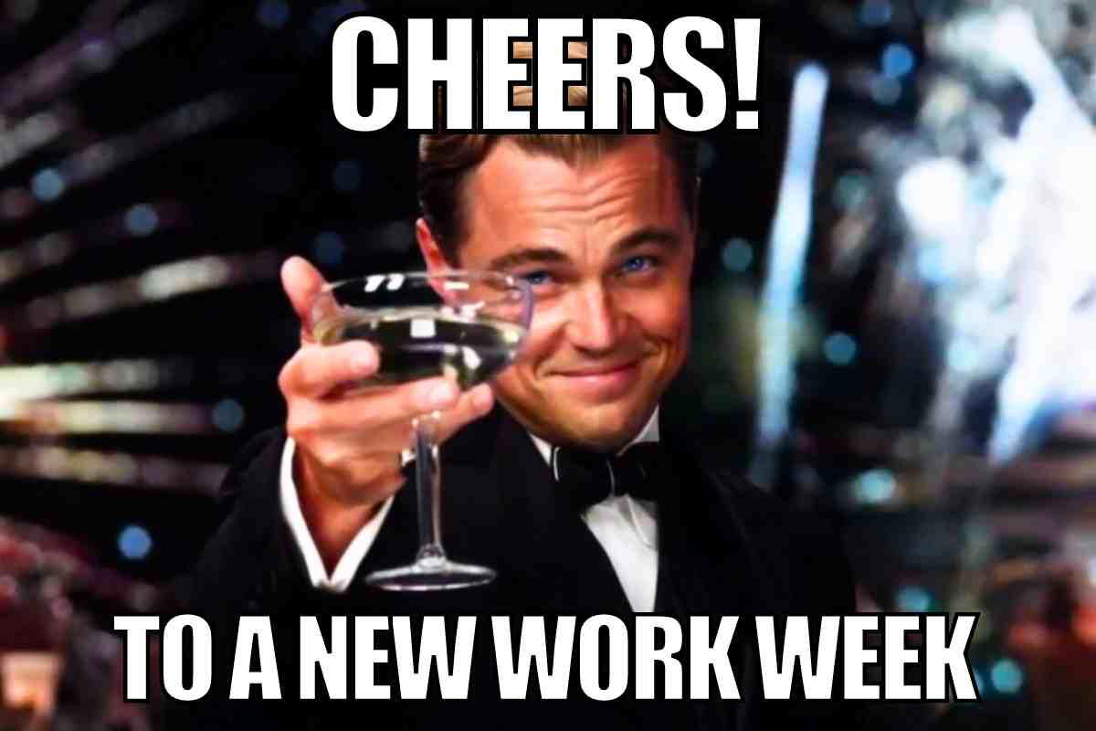 new work week meme Meme of a man in a tuxedo raising a glass with the text 'Cheers! To a new work week,' humorously toasting the inevitable Monday grind.