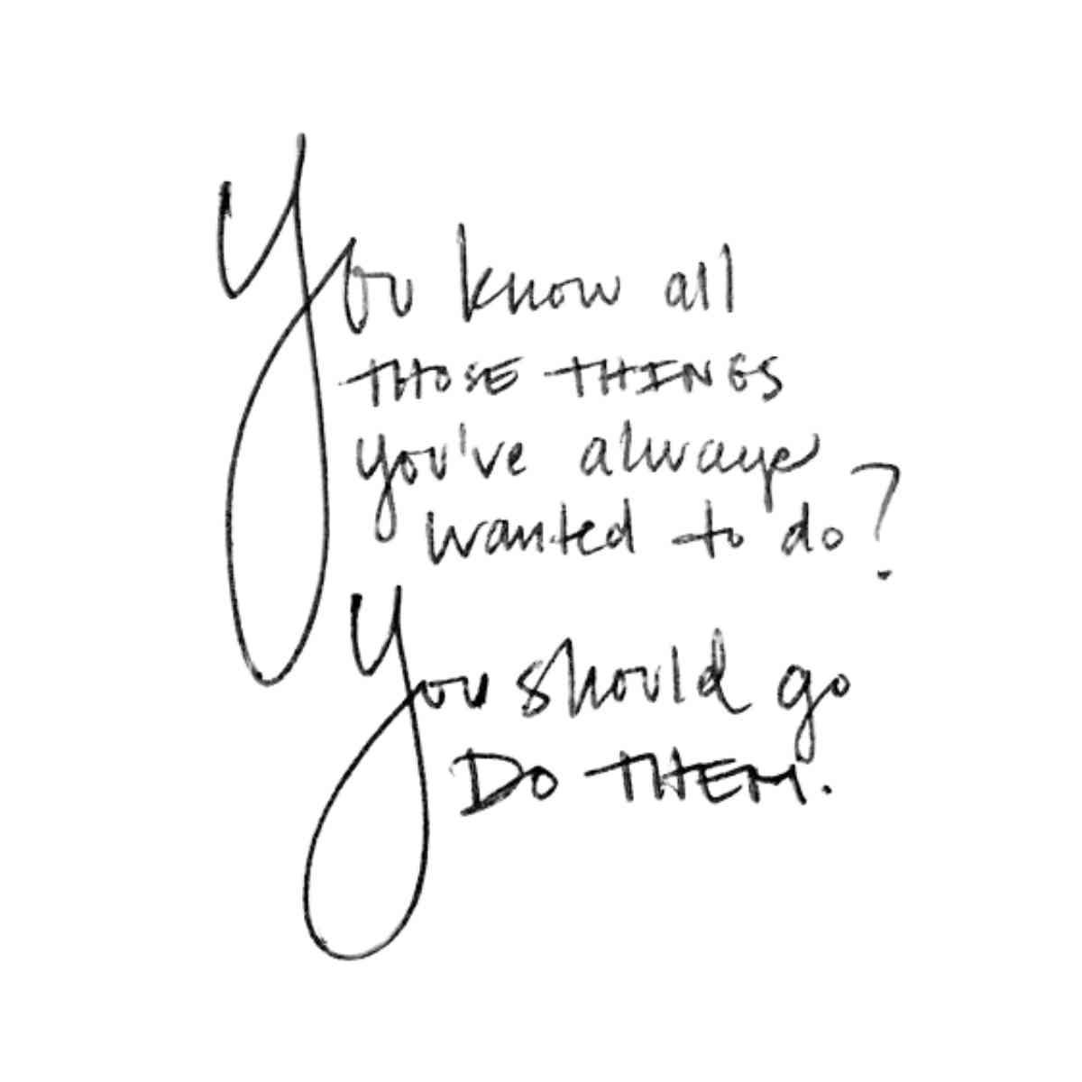 new years quote image Meme quote reminding you to pursue your dreams: 'You know all those things you’ve always wanted to do? You should go do them.'