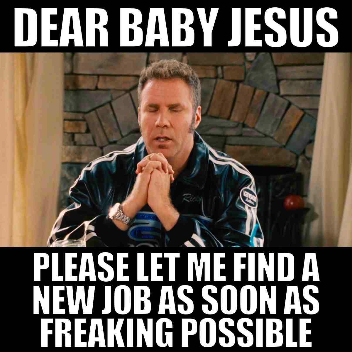 finding a new job meme Meme of a man praying with text, 'Dear Baby Jesus, please let me find a new job as soon as freaking possible.'