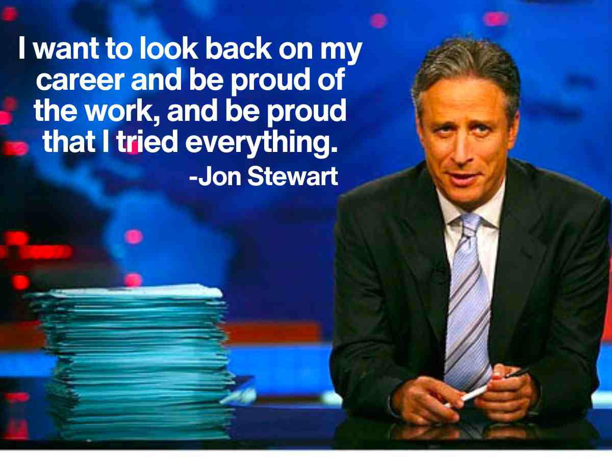 jon stewart host quote jon stewart host quote: I want to look back on my career and be proud of the work, and be proud that I tried everything.