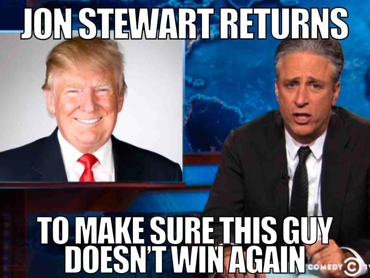 jon stewart trump meme 2024 Meme featuring a split image of a smiling Donald Trump on the left and Jon Stewart on the right with text overlaid: 'Jon Stewart returns to make sure this guy doesn’t win again.'