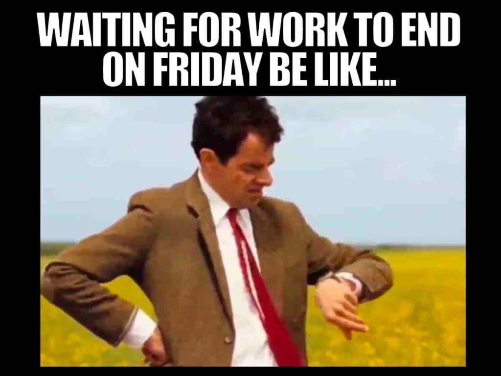 leaving work friday meme A man in a suit looks impatiently at his watch in the middle of a field, with the text "WAITING FOR WORK TO END ON FRIDAY BE LIKE..." above, capturing the universal Friday struggle of clock-watching and dreaming of the weekend.
