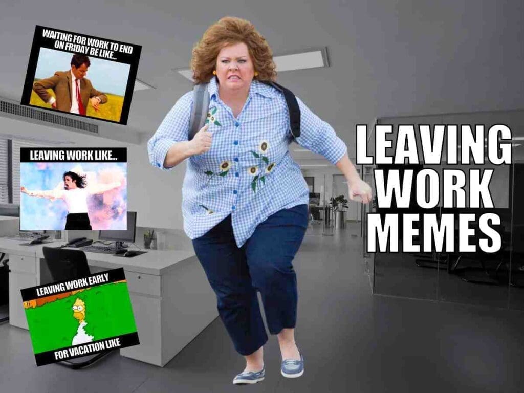 leaving work memes A humorous work meme collage showing a determined person running out of an office with the text 'Leaving Work Memes' and three smaller memes depicting work exits on Friday, early, and vacation mode.