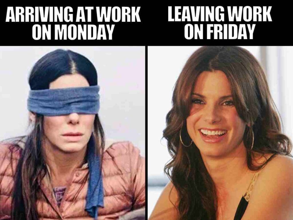 leaving work on a friday meme Split image meme with 'Arriving at work on Monday' showing a blindfolded woman looking lost, contrasting sharply with 'Leaving work on Friday' where she's all smiles like she just won free pizza for life. Classic Friday feels!