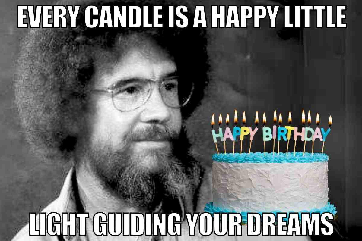 bob ross birthday meme Meme with a black-and-white image of a man with an afro, smiling contently beside a birthday cake with lit candles spelling 'HAPPY BIRTHDAY'; text reads 'EVERY CANDLE IS A HAPPY LITTLE LIGHT GUIDING YOUR DREAMS,' blending birthday whimsy with artistic flair.