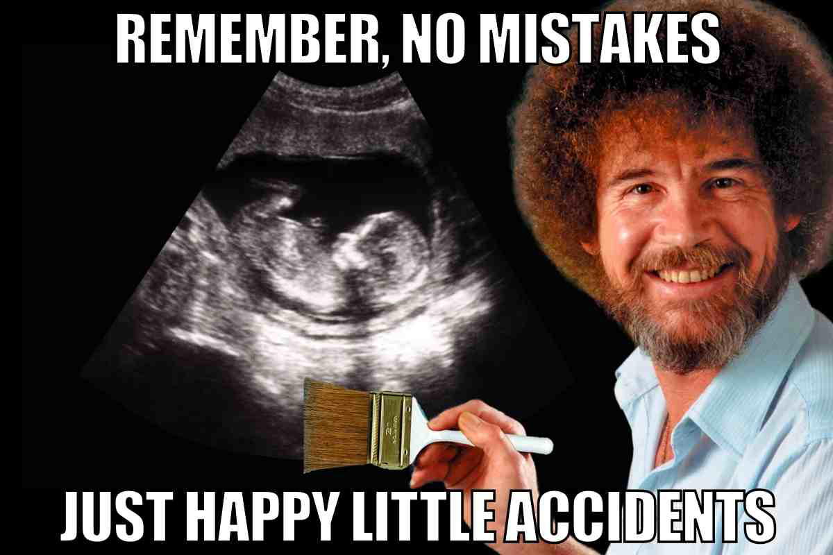 bob ross pregnancy annoucement meme A humorous pregnancy meme featuring a smiling artist holding a paintbrush next to an ultrasound image, with the text, "Remember, no mistakes, just happy little accidents," adding a playful twist to the joys and surprises of expecting a baby.