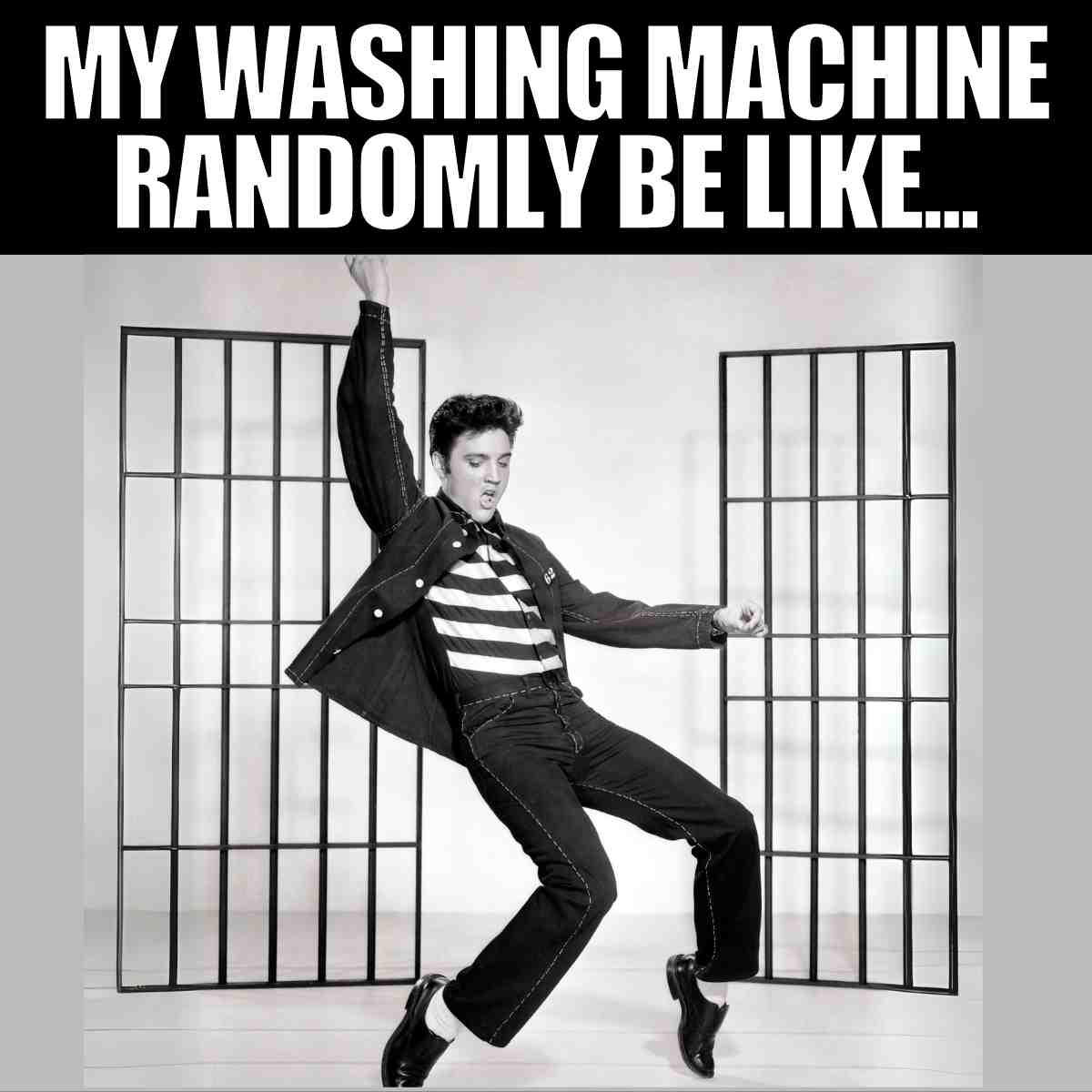 funny elvis pelvis meme Funny meme of Elvis Presley dancing energetically with the caption 'My washing machine randomly be like...' capturing the chaotic vibe of a spin cycle.