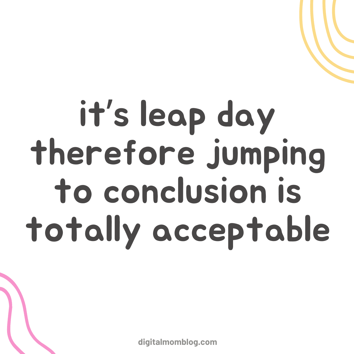 funny leap year meme funny leap year meme: its leap day therefore jumping to conclusions is totally acceptable