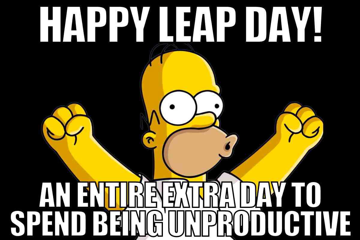 happy leap day meme happy leap day meme an entire extra day to spend being unproductive