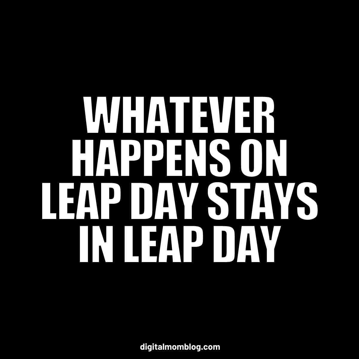 leap day meme leap day meme: whatever happens on leap day stays in leap day.