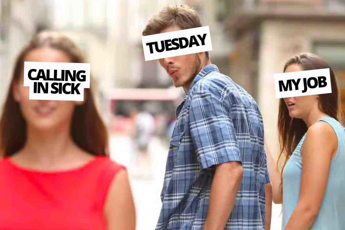 funny meme tuesday work A humorous Tuesday work meme showing a man labeled 'Tuesday' distractedly looking at a woman labeled 'Calling in Sick,' while ignoring his partner labeled 'My Job,' capturing the essence of mid-week blues.