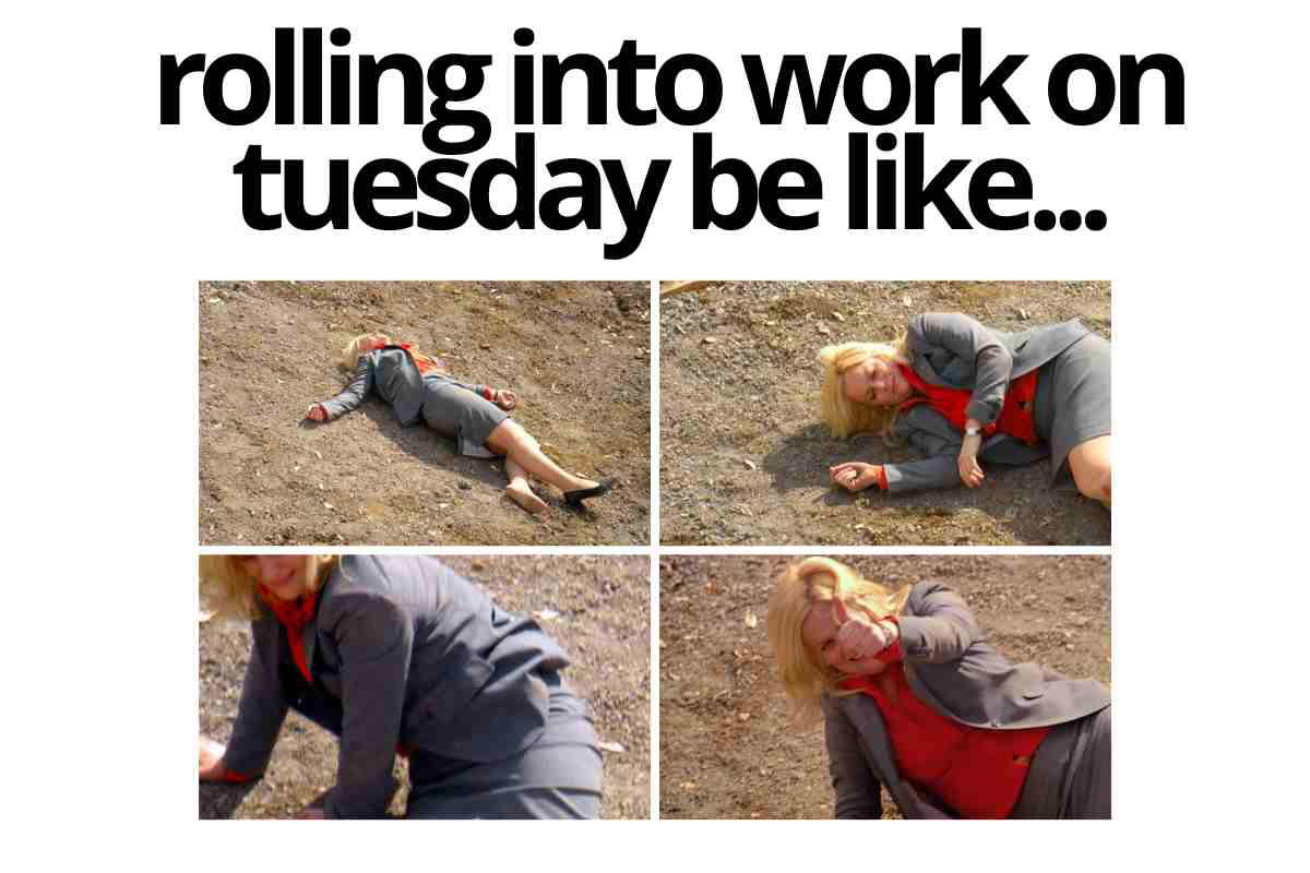 tuesday morning meme for work Meme showing a woman in a business suit sprawled on the ground with the caption 'rolling into work on Tuesday be like...' capturing the universal struggle of facing Tuesday after Monday's madness.