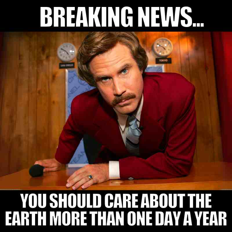 care about the earth meme care about the earth meme: breaking news you should care about the earth more than one day a year