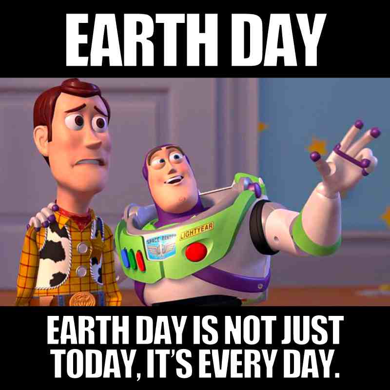 earth day meme earth day meme featuring woody and buzz from toy story saying earth day is not just today it's every day.