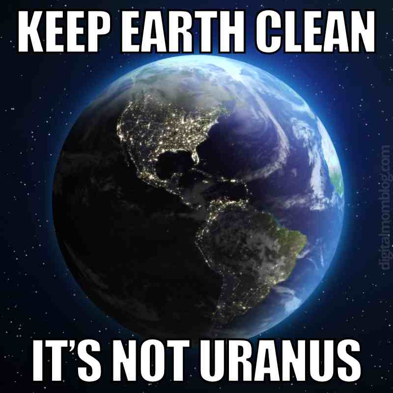 funny earth meme funny earth meme caption keep earth clean its not uranus