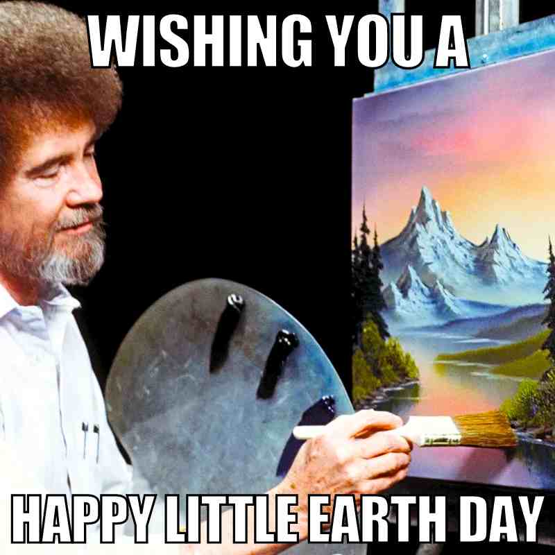 happy earth day meme bob ross painting happy earth day meme