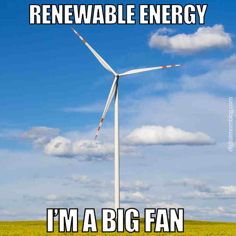 renewable energy meme renewable energy meme showing a photo of a windmill that says im a big fan