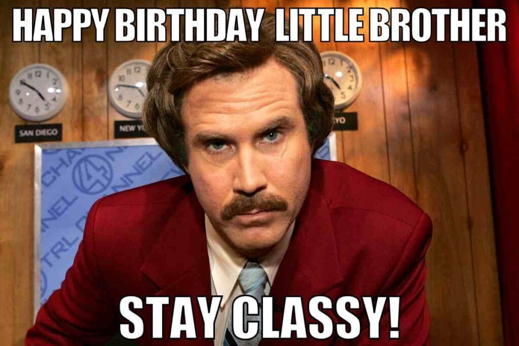 happy birthday little brother meme A man with a serious expression in a news station backdrop, captioned "Happy Birthday Little Brother, Stay Classy!" capturing the essence of those classic 'brotherly love' memes where teasing is a family sport.