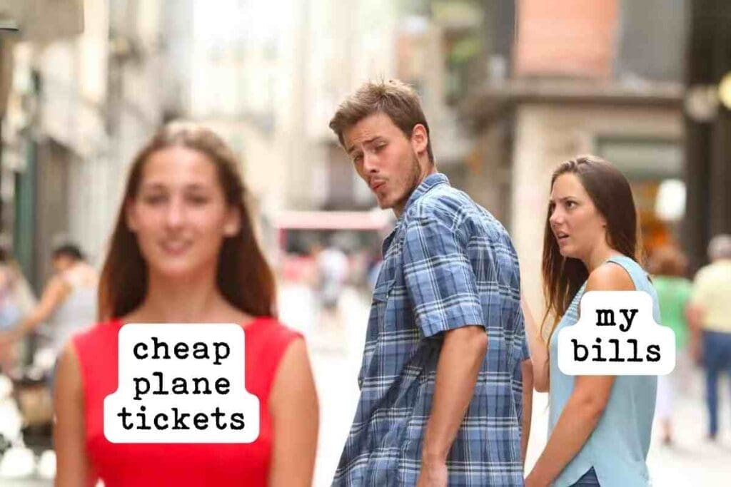 Meme of a distracted boyfriend looking at 'cheap plane tickets' while ignoring 'my bills,' representing the urge to travel despite financial responsibilities.