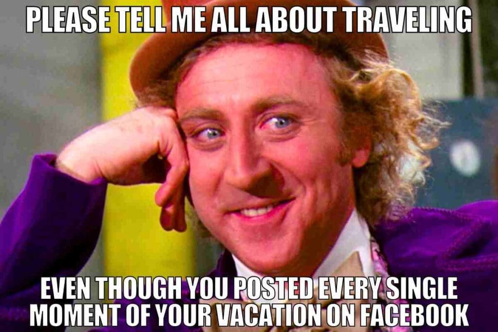 A sarcastic meme featuring a man with a knowing smile, captioned 'Please tell me all about traveling, even though you posted every single moment of your vacation on Facebook.' Perfect for poking fun at oversharing travelers.