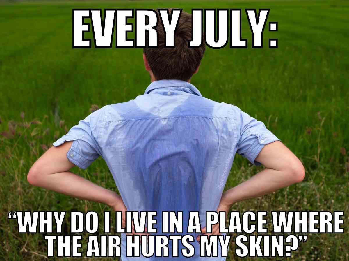 Man with a sweaty back standing in a field with hands on hips, caption reads "Every July: Why do I live in a place where the air hurts my skin?" – a funny July summer meme about extreme heat.