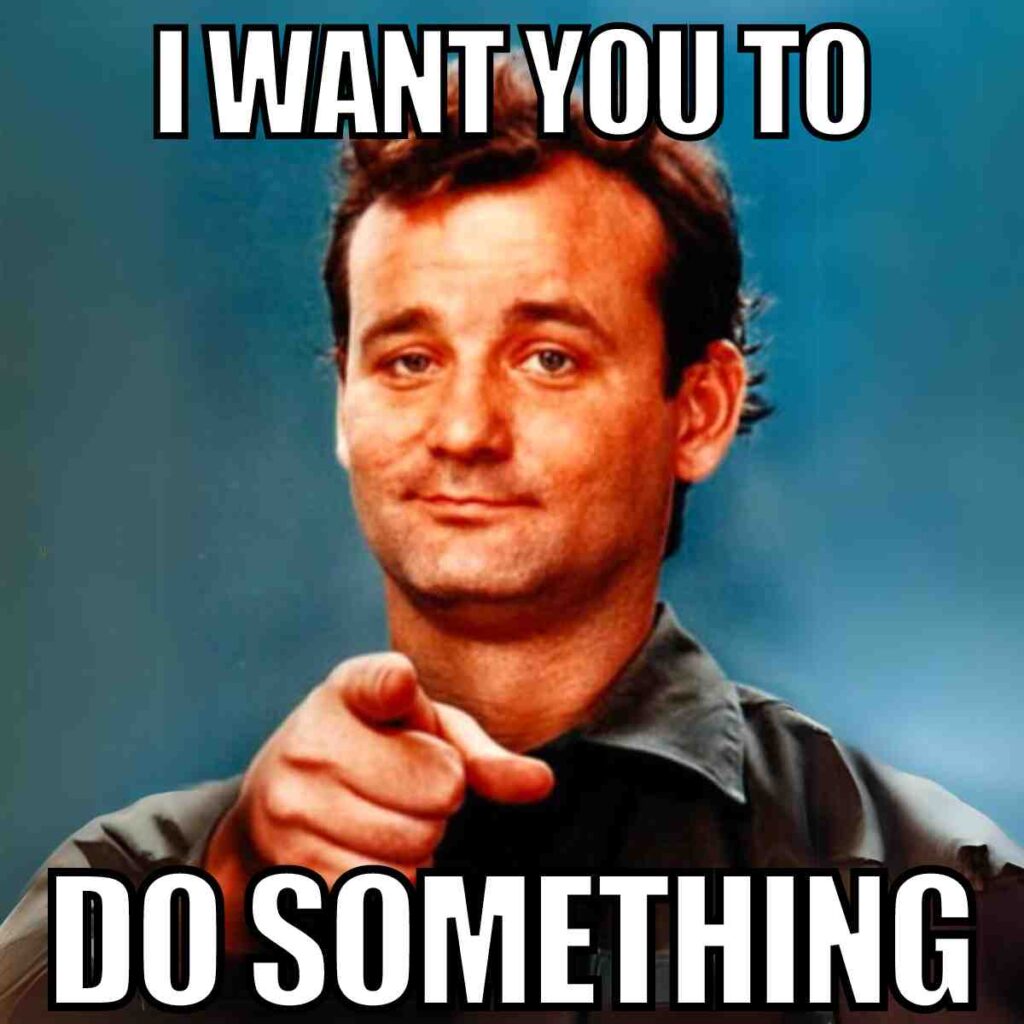do something meme bill murray pointing meme saying do something