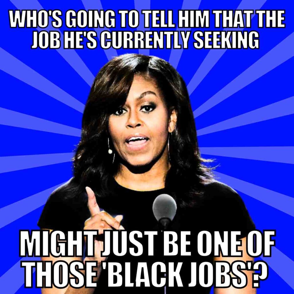 michelle obama black jobs meme Humorous job meme featuring a woman under text questioning the type of job someone is seeking, playfully hinting at some kind of "black job."