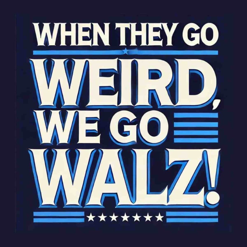 weird walz meme When they do weird we go Walz
