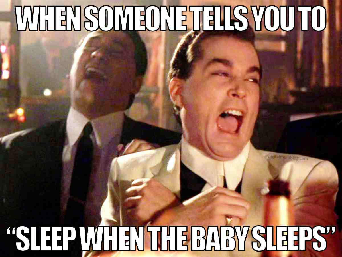 sleep when baby sleeps meme Two men laughing uproariously in a scene from a movie, with text overlay reading 'WHEN SOMEONE TELLS YOU TO “SLEEP WHEN THE BABY SLEEPS.”' Perfect for a Thursday laugh when coffee is your only friend.
