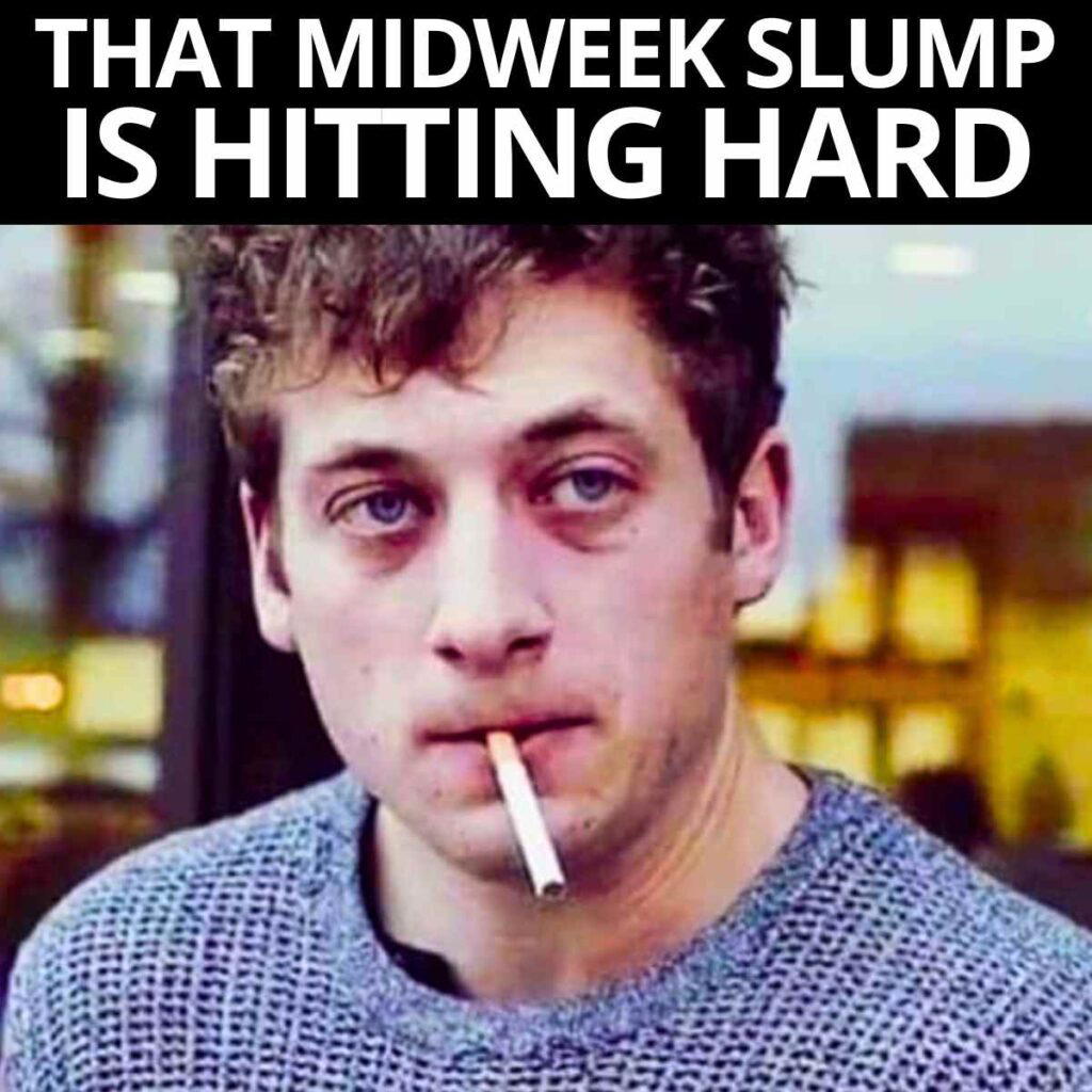 midweek slump meme Midweek slump meme for tired employees.