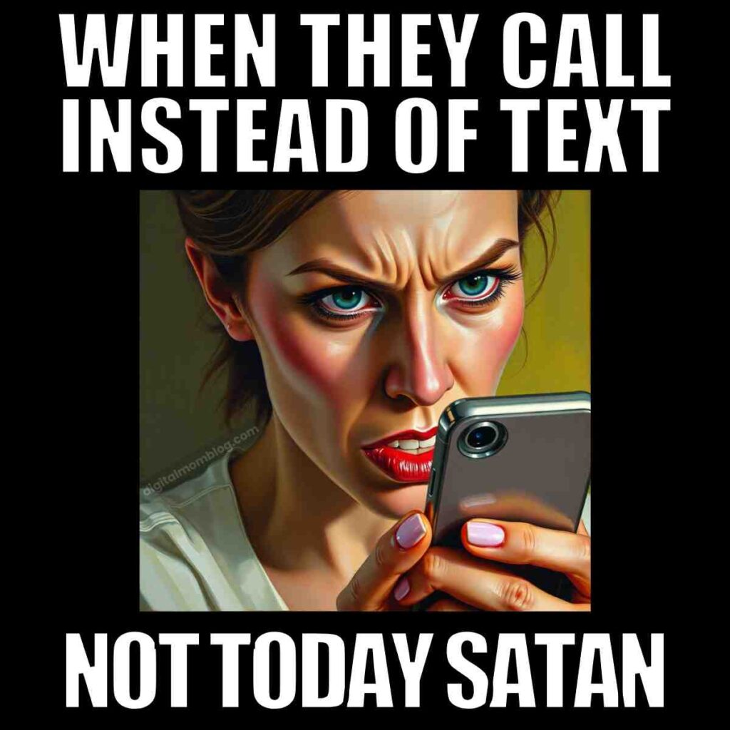 call instead of text meme not today satan A woman with an annoyed expression looks at her phone, with text above saying "WHEN THEY CALL INSTEAD OF TEXT" and text below saying "NOT TODAY SATAN."