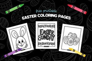 Three printable Easter coloring pages featuring a bunny, 'Easter Sunday' text, and decorated eggs, surrounded by colorful crayons on a black background with Easter egg designs.