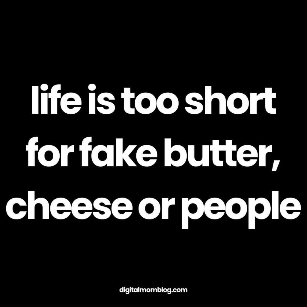 fake people meme The image features white bold text on a black background, stating "Life is too short for fake butter, cheese or people." Below the text is the website name digitalmomblog.com in smaller font.