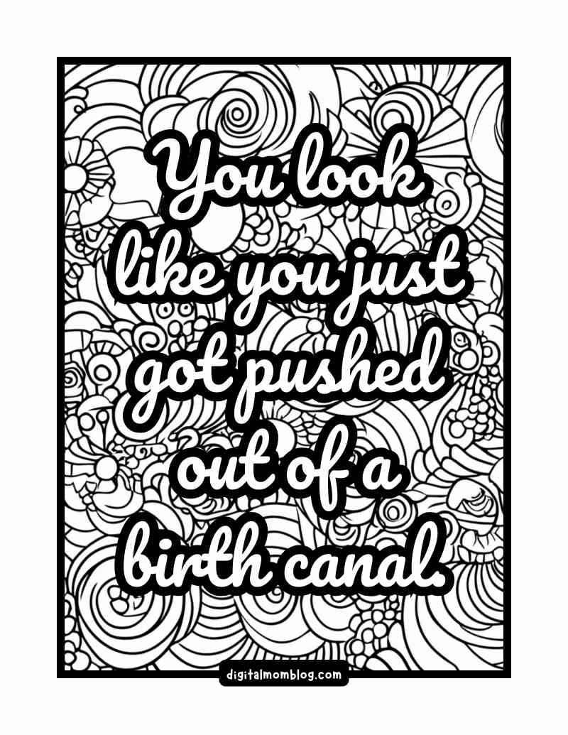 funny coloring page white lotus A black and white White Lotus coloring page with the phrase "You look like you just got pushed out of a birth canal" written in bold, decorative font. The background features intricate, abstract floral patterns.