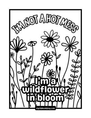Black and white illustration featuring various wildflowers with the text "I'm not a hot mess" at the top and "I'm a wildflower in bloom" at the bottom.