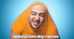 A man with a humorous expression has his head poking through the neck of an orange shirt pulled over his face, set against a blue background, with the text 'national sons day memes' at the bottom.