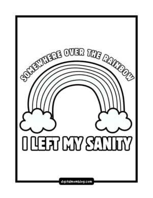 A black and white illustration featuring a rainbow with clouds and the text "SOMEWHERE OVER THE RAINBOW I LEFT MY SANITY" above and below the rainbow.