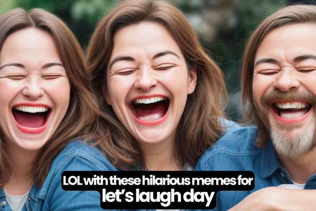 lets laugh day memes Three people with exaggerated smiles sit close together, laughing joyfully; text overlay promotes memes for Let's Laugh Day.