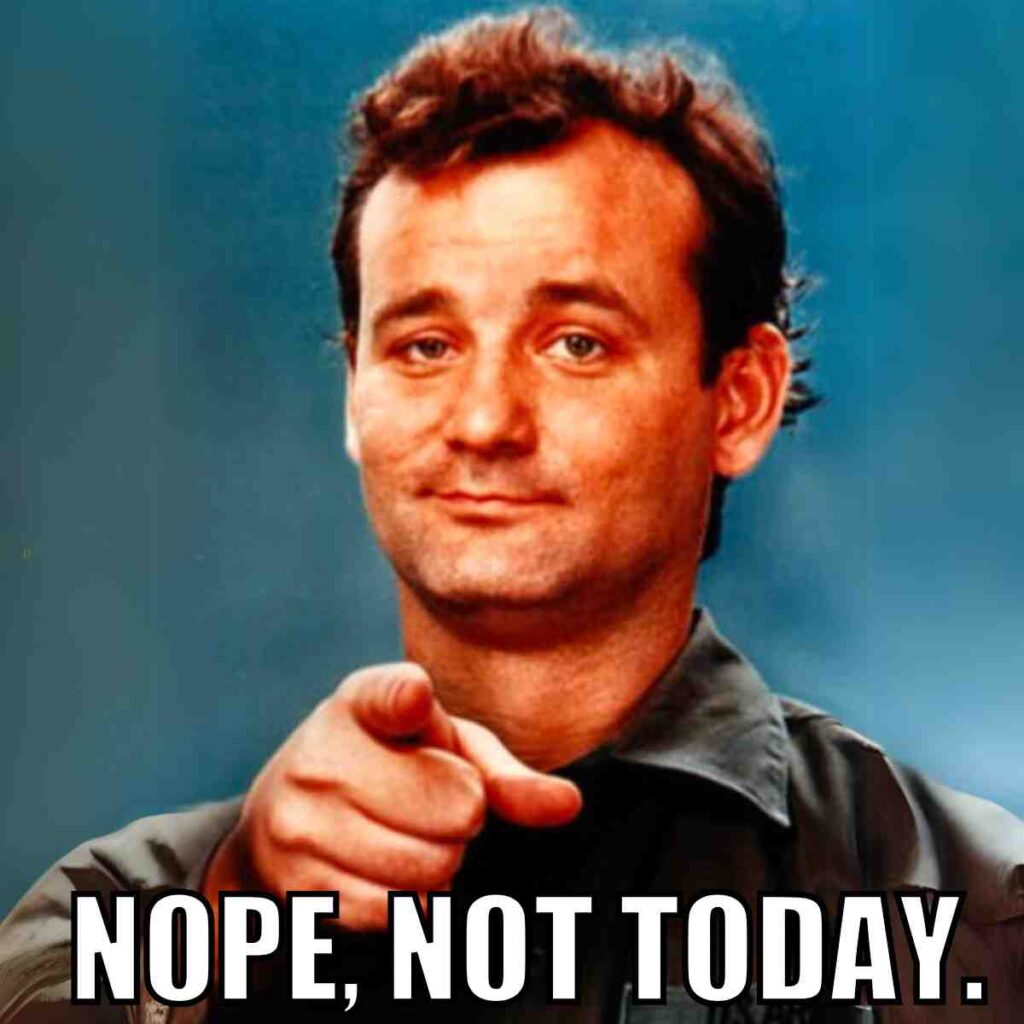 not today meme A person pointing forward with a slight smirk against a blue background, with the text "NOPE, NOT TODAY." in bold white letters at the bottom.